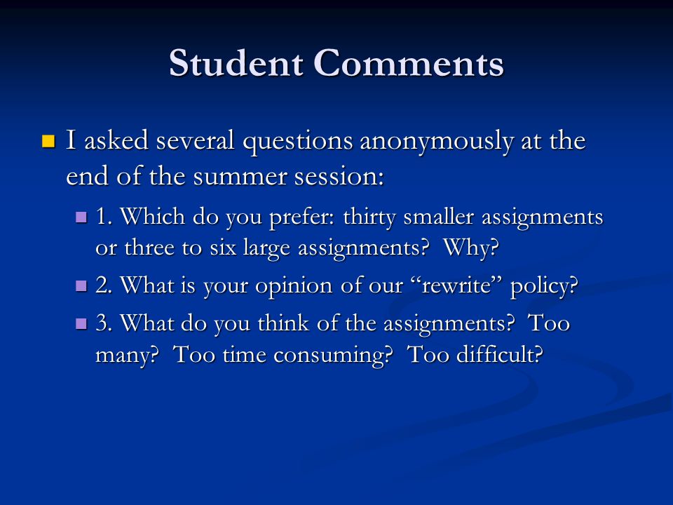 Student Comments I asked several questions anonymously at the end of the summer session: I asked several questions anonymously at the end of the summer session: 1.