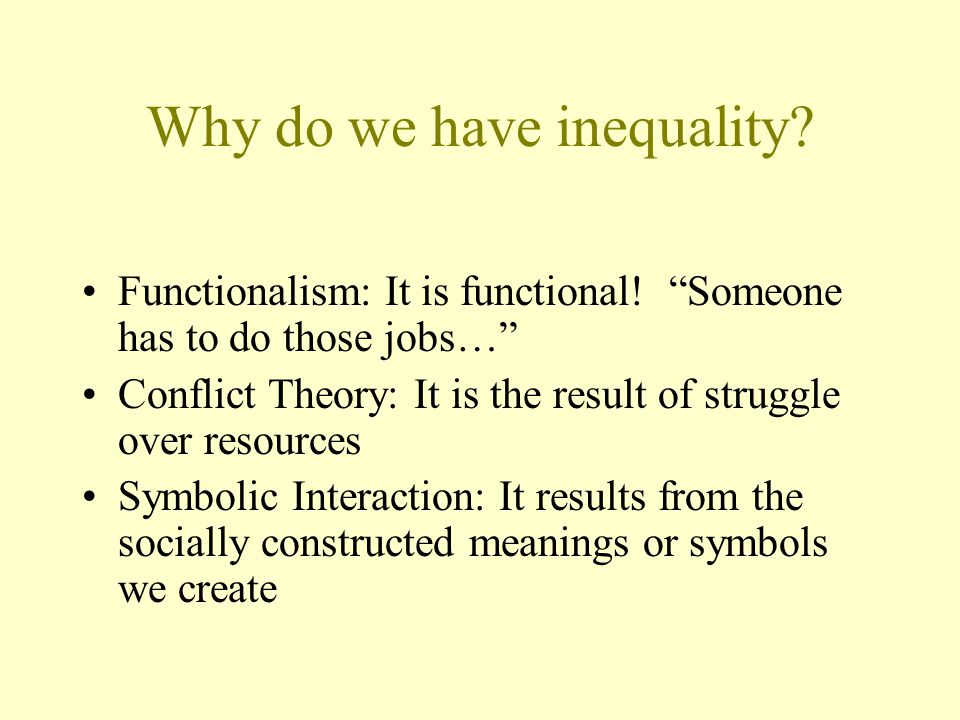Why do we have inequality. Functionalism: It is functional.