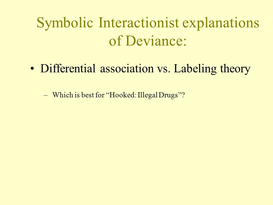 Symbolic Interactionist explanations of Deviance: Differential association vs.