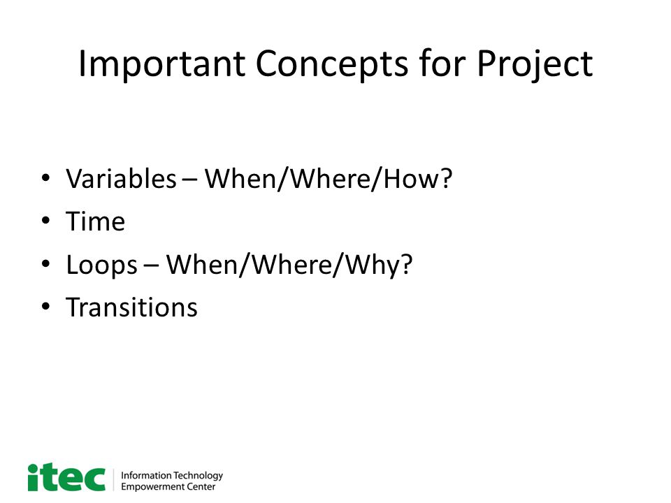 Important Concepts for Project Variables – When/Where/How Time Loops – When/Where/Why Transitions