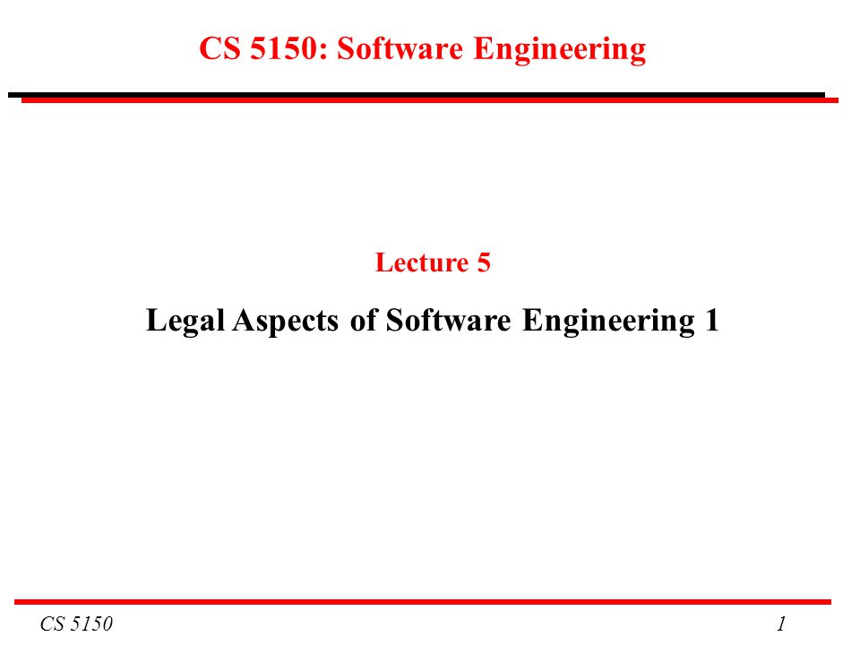 CS CS 5150: Software Engineering Lecture 5 Legal Aspects of Software Engineering 1