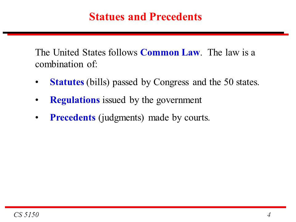 CS Statues and Precedents The United States follows Common Law.