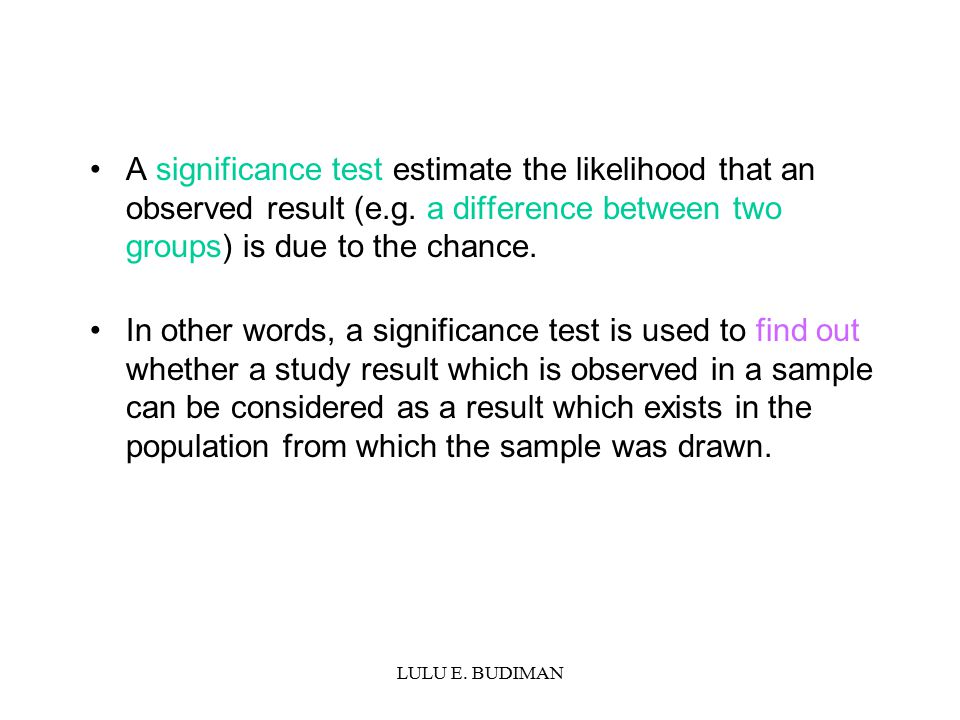 LULU E. BUDIMAN A significance test estimate the likelihood that an observed result (e.g.