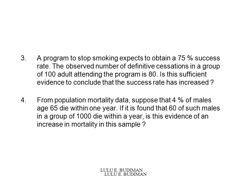 LULU E. BUDIMAN 3.A program to stop smoking expects to obtain a 75 % success rate.