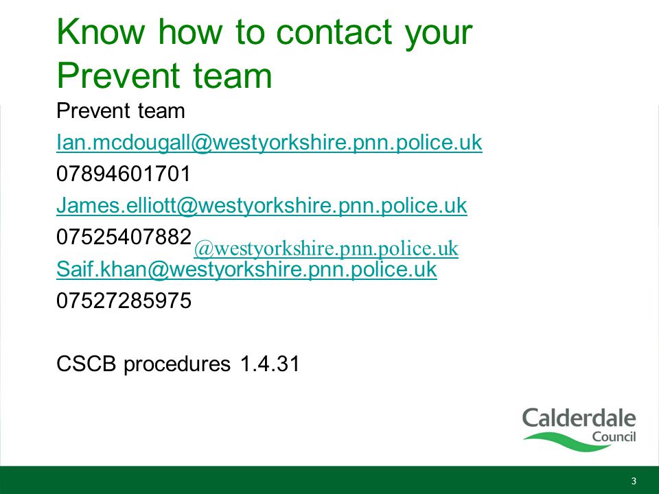 Prevent team CSCB procedures Know how to contact your Prevent team