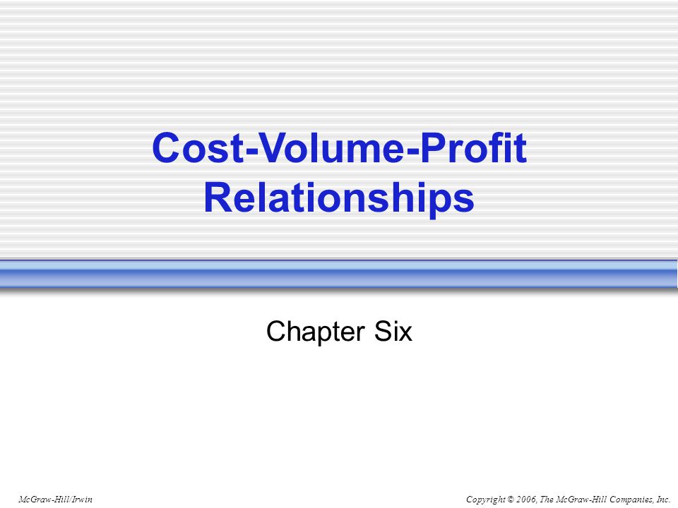 Copyright © 2006, The McGraw-Hill Companies, Inc.McGraw-Hill/Irwin Chapter Six Cost-Volume-Profit Relationships