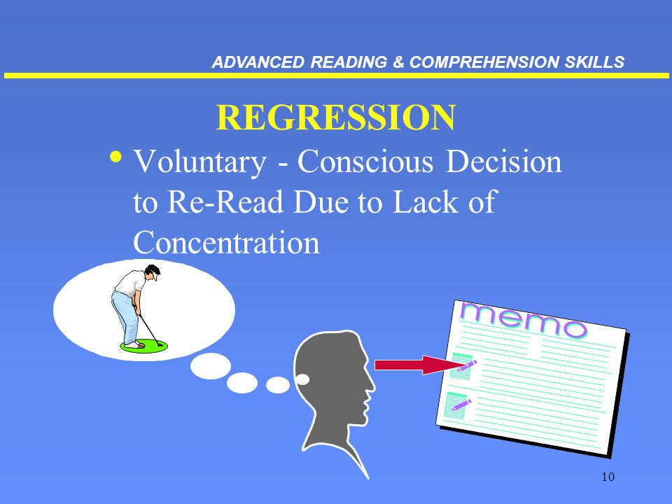 10 REGRESSION Voluntary - Conscious Decision to Re-Read Due to Lack of Concentration ADVANCED READING & COMPREHENSION SKILLS