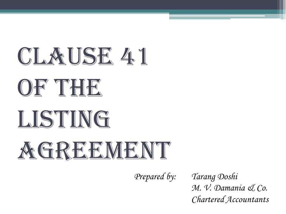 CLAUSE 41 OF THE LISTING AGREEMENT Prepared by: Tarang Doshi M.