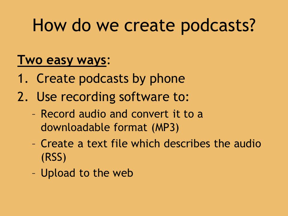 How do we create podcasts. Two easy ways: 1. Create podcasts by phone 2.