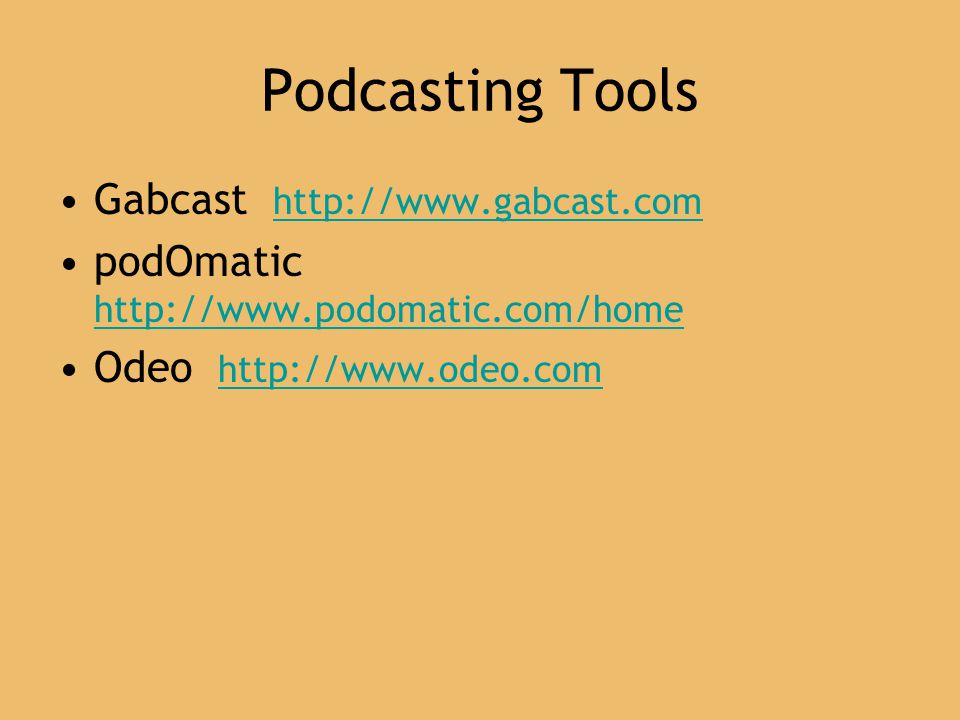 Podcasting Tools Gabcast     podOmatic     Odeo