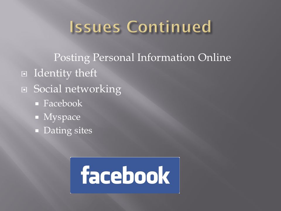 Posting Personal Information Online  Identity theft  Social networking  Facebook  Myspace  Dating sites