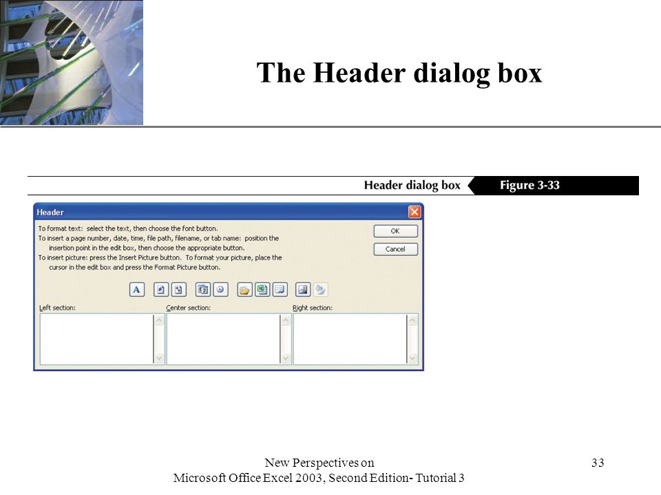 XP New Perspectives on Microsoft Office Excel 2003, Second Edition- Tutorial 3 33 The Header dialog box