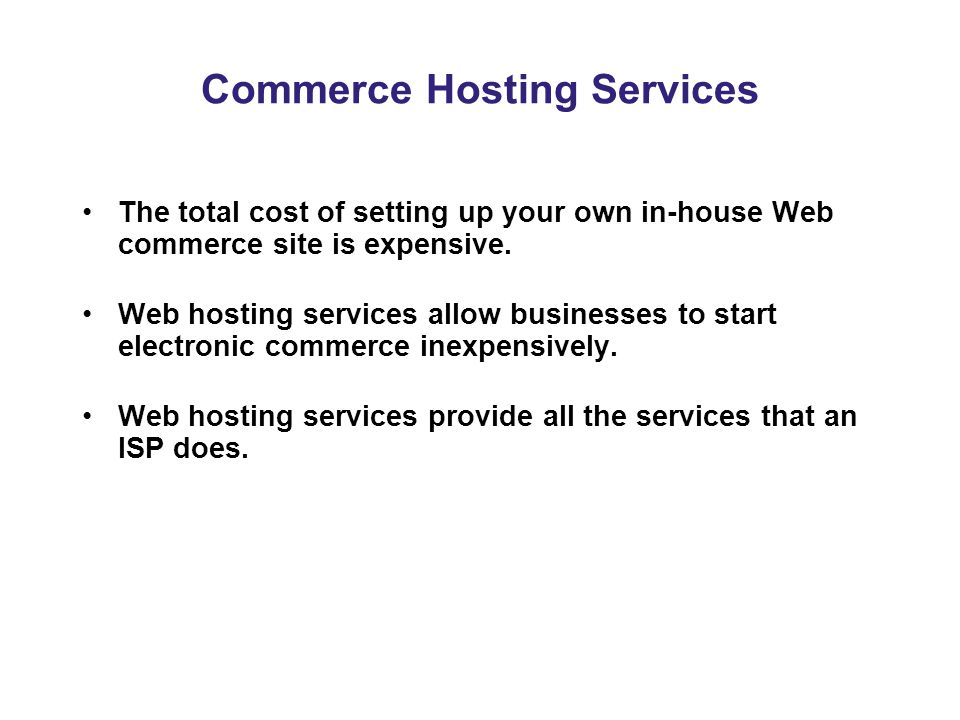 Commerce Hosting Services The total cost of setting up your own in-house Web commerce site is expensive.