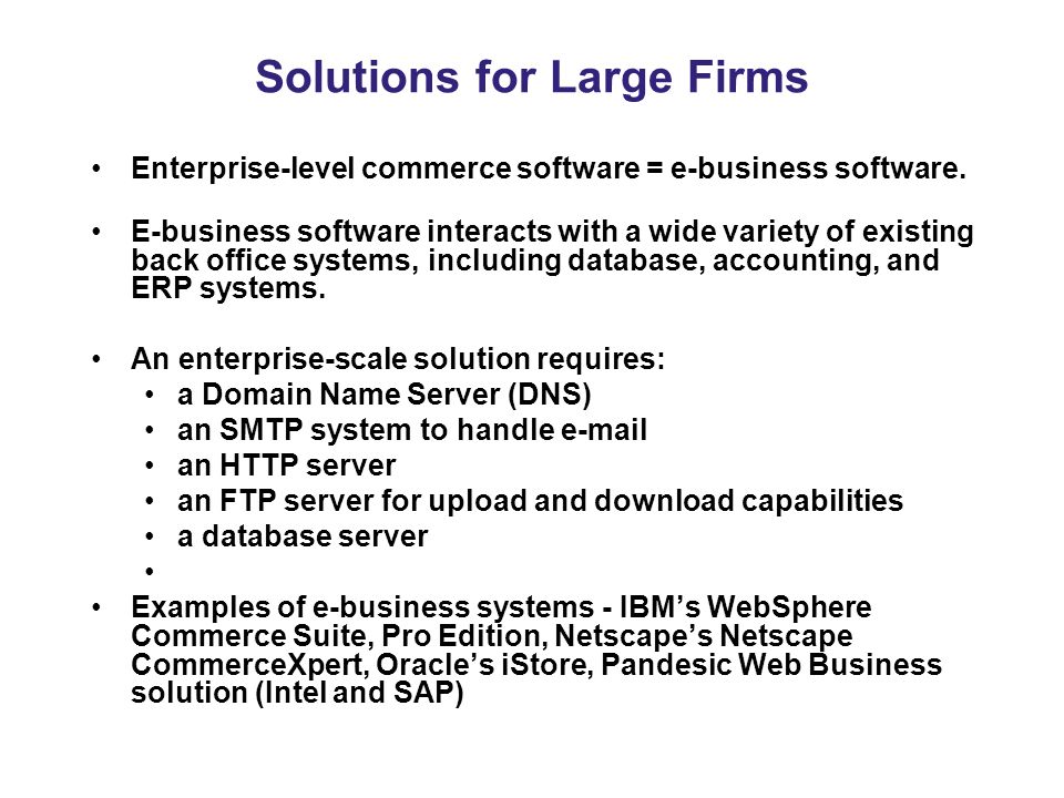 Solutions for Large Firms Enterprise-level commerce software = e-business software.