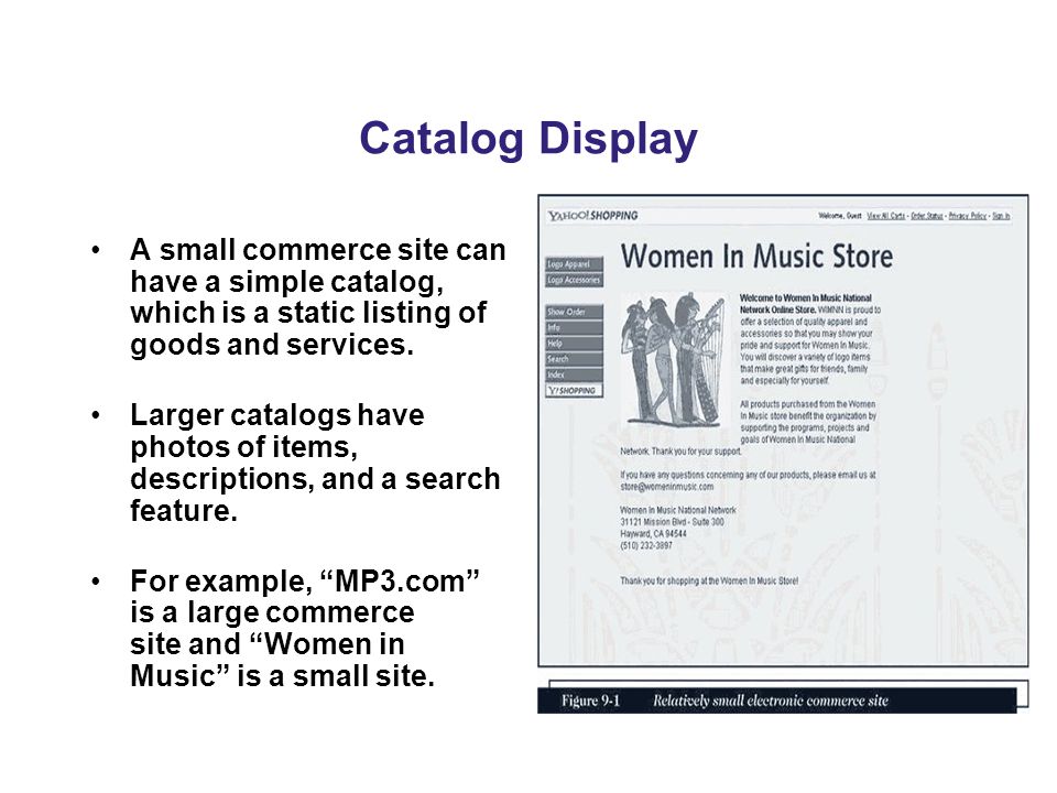 Catalog Display A small commerce site can have a simple catalog, which is a static listing of goods and services.