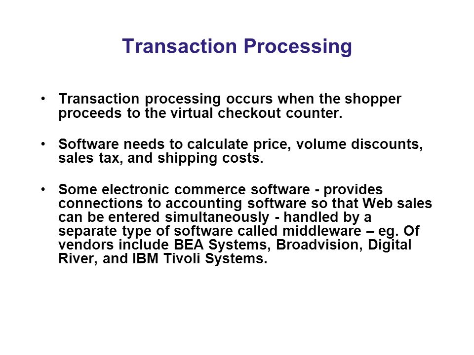 Transaction Processing Transaction processing occurs when the shopper proceeds to the virtual checkout counter.