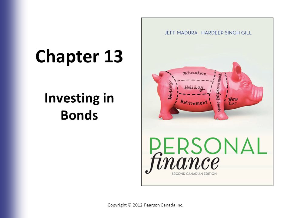 Chapter 13 Investing in Bonds Copyright © 2012 Pearson Canada Inc. 13-1