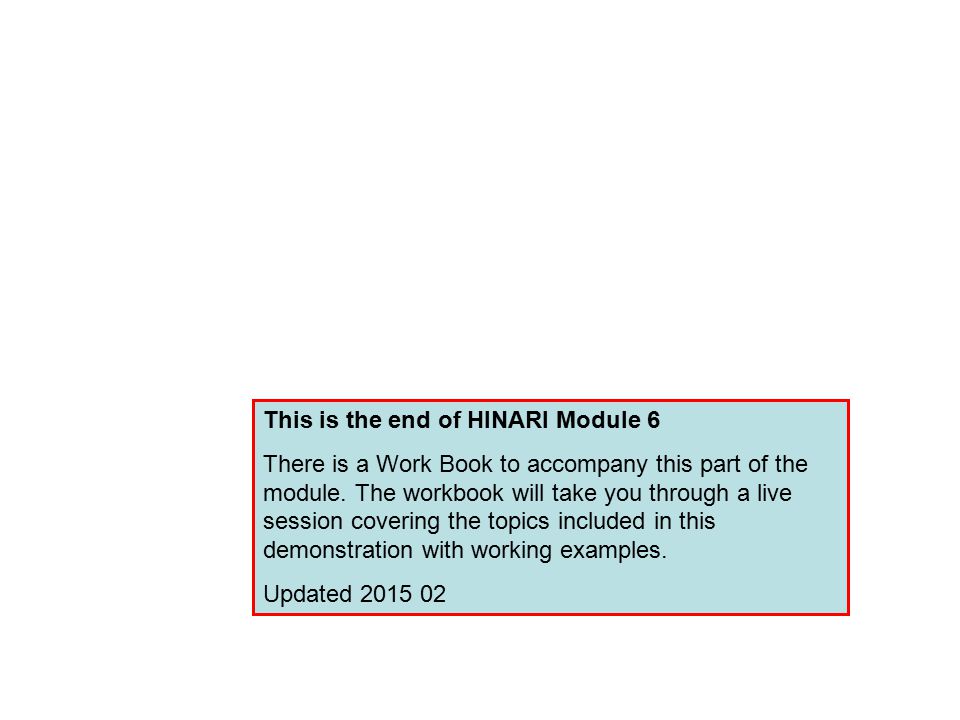 This is the end of HINARI Module 6 There is a Work Book to accompany this part of the module.