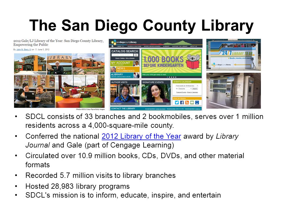 The San Diego County Library SDCL consists of 33 branches and 2 bookmobiles, serves over 1 million residents across a 4,000-square-mile county.