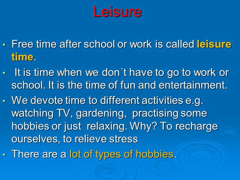 Hobbies, Leisure and Lifestyles. Leisure Free time after school or work is  called leisure time. Free time after school or work is called leisure time.  - ppt download