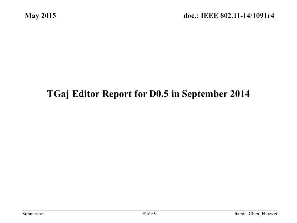 doc.: IEEE /1091r4 Submission May 2015 TGaj Editor Report for D0.5 in September 2014 Slide 9Jiamin Chen, Huawei