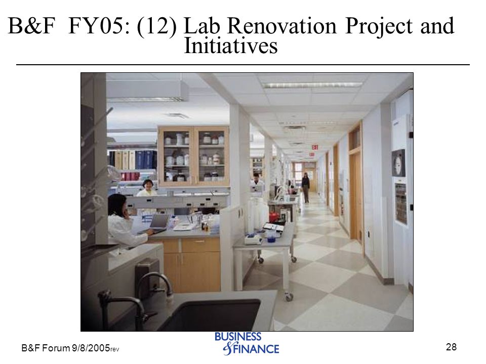 B&F Forum 9/8/2005 rev 28 B&F FY05: (12) Lab Renovation Project and Initiatives