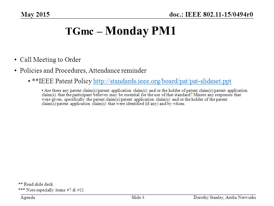 doc.: IEEE /0494r0 Agenda May 2015 Dorothy Stanley, Aruba NetworksSlide 4 TGmc – Monday PM1 Call Meeting to Order Policies and Procedures, Attendance reminder **IEEE Patent Policy   Are there any patent claim(s)/patent application claim(s) and/or the holder of patent claim(s)/patent application claim(s) that the participant believes may be essential for the use of that standard.