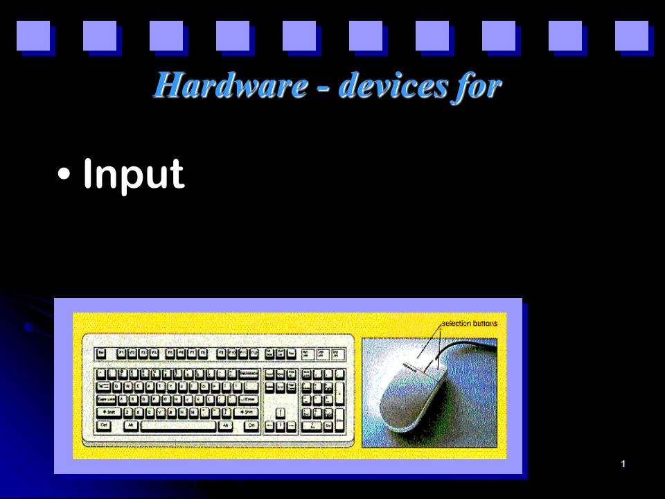 1 Hardware - devices for Input
