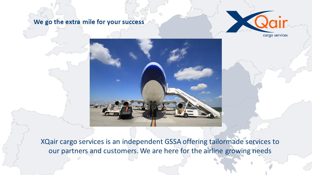 We go the extra mile for your success XQair cargo services is an independent GSSA offering tailormade services to our partners and customers.