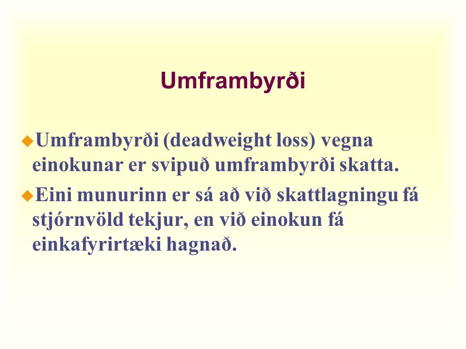 Umframbyrði u Umframbyrði (deadweight loss) vegna einokunar er svipuð umframbyrði skatta.