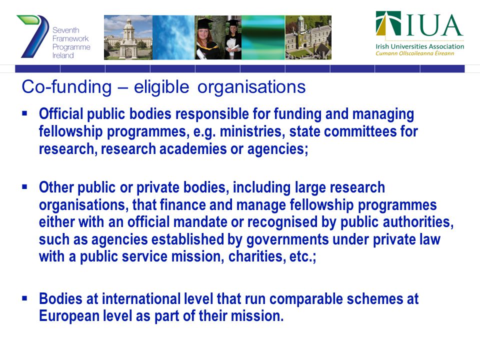 Co-funding – eligible organisations  Official public bodies responsible for funding and managing fellowship programmes, e.g.