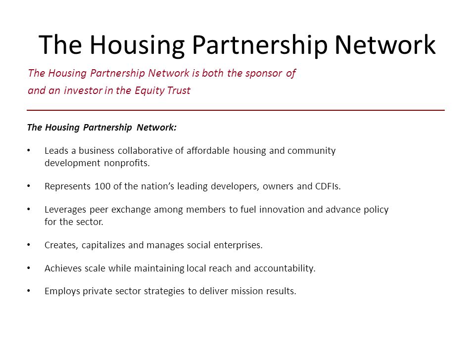 The Housing Partnership Network The Housing Partnership Network: Leads a business collaborative of affordable housing and community development nonprofits.