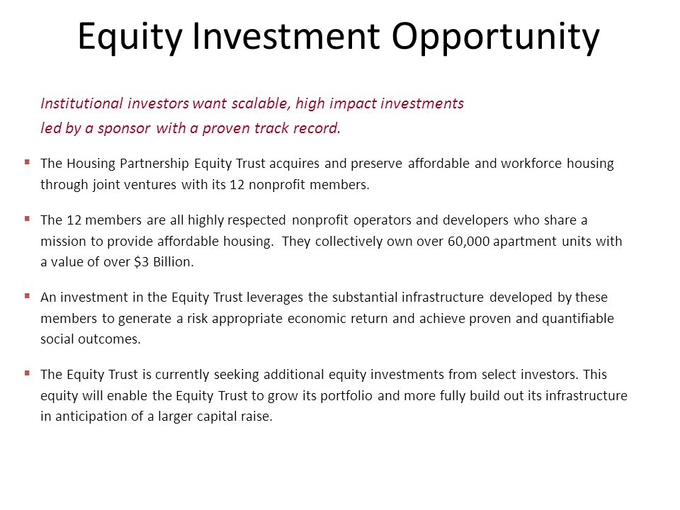 Equity Investment Opportunity  The Housing Partnership Equity Trust acquires and preserve affordable and workforce housing through joint ventures with its 12 nonprofit members.