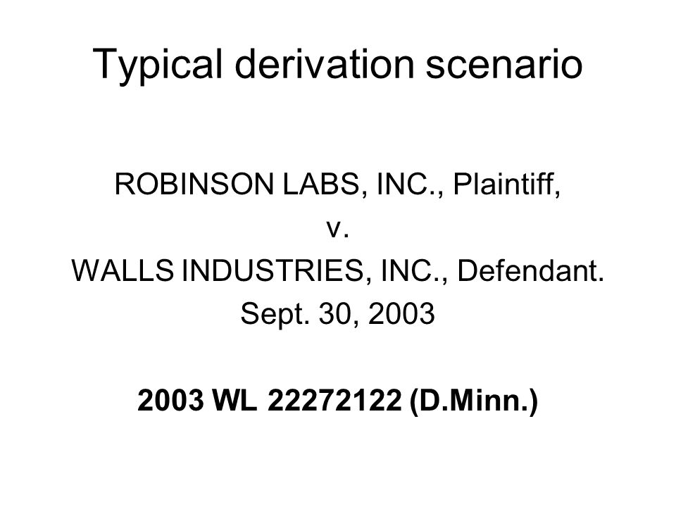 Typical derivation scenario ROBINSON LABS, INC., Plaintiff, v.