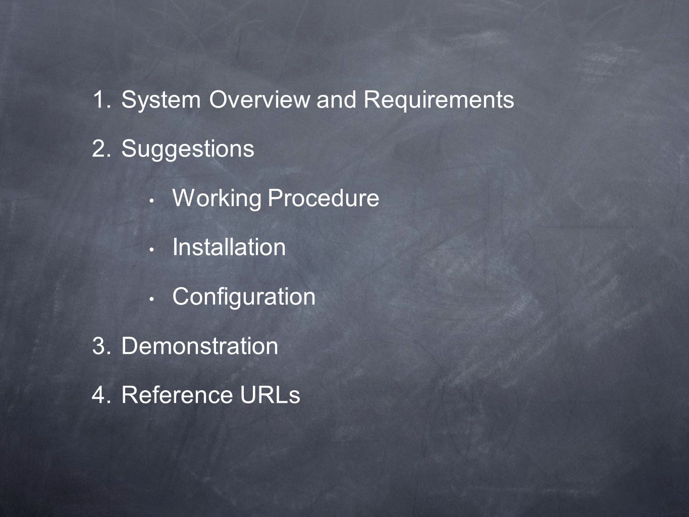 1. System Overview and Requirements 2. Suggestions Working Procedure Installation Configuration 3.