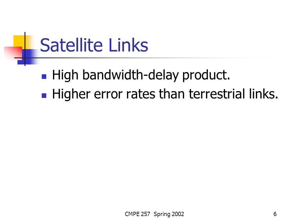 CMPE 257 Spring Satellite Links High bandwidth-delay product.