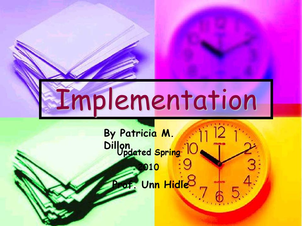 Implementation By Patricia M. Dillon Updated Spring 2010 Prof. Unn Hidle