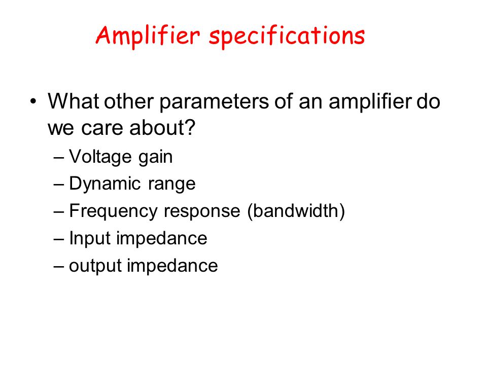 Amplifier specifications What other parameters of an amplifier do we care about.