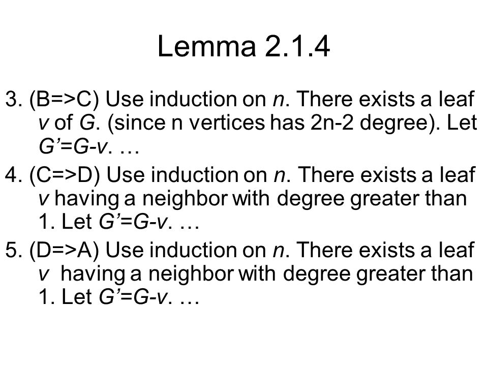 Lemma (B=>C) Use induction on n. There exists a leaf v of G.