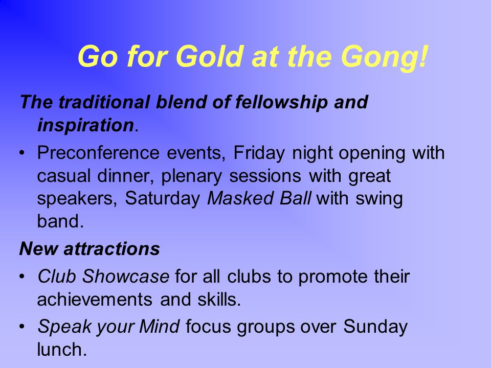Go for Gold at the Gong. The traditional blend of fellowship and inspiration.