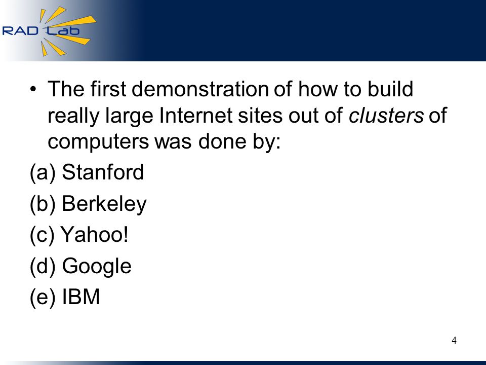 The first demonstration of how to build really large Internet sites out of clusters of computers was done by: (a) Stanford (b) Berkeley (c) Yahoo.