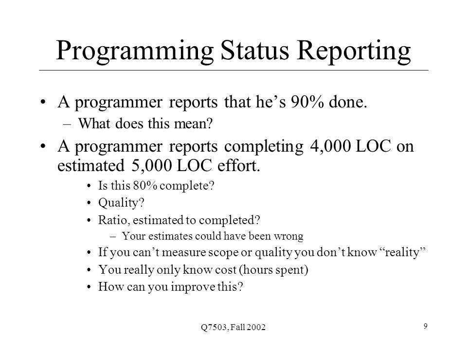 Q7503, Fall Programming Status Reporting A programmer reports that he’s 90% done.