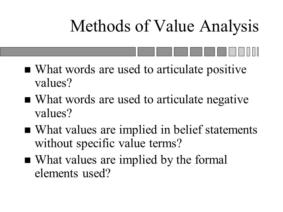 Methods of Value Analysis n What words are used to articulate positive values.