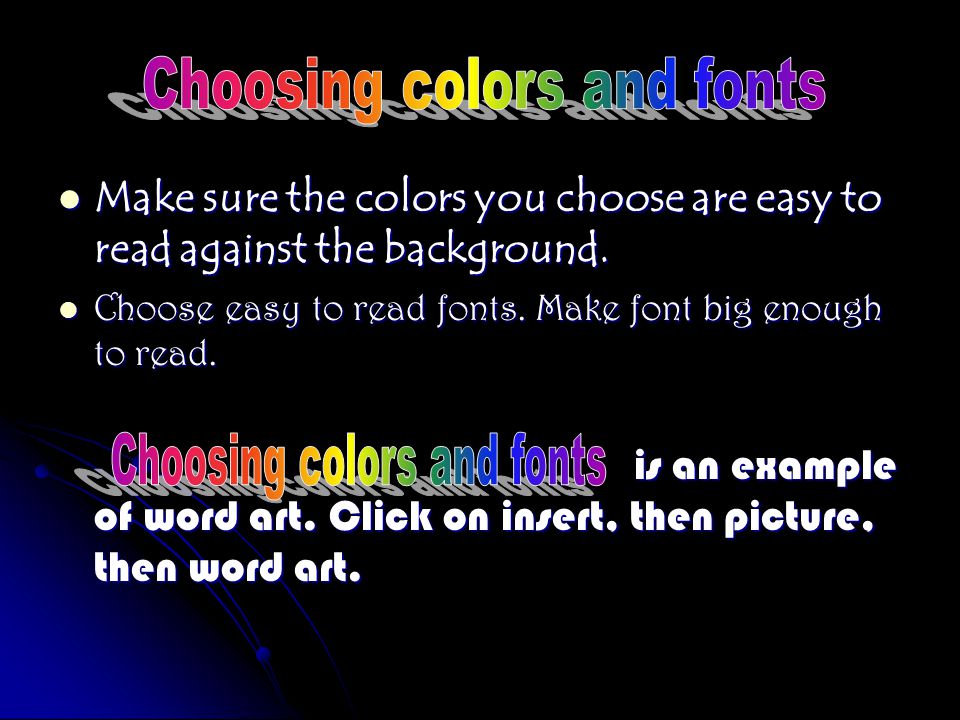 Make sure the colors you choose are easy to read against the background.