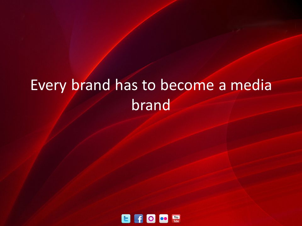 Every brand has to become a media brand