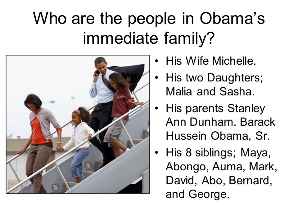 Who are the people in Obama’s immediate family. His Wife Michelle.