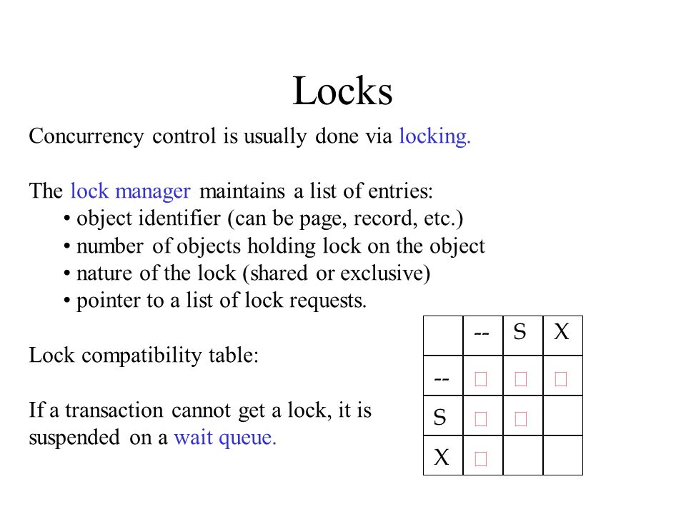 Locks Concurrency control is usually done via locking.