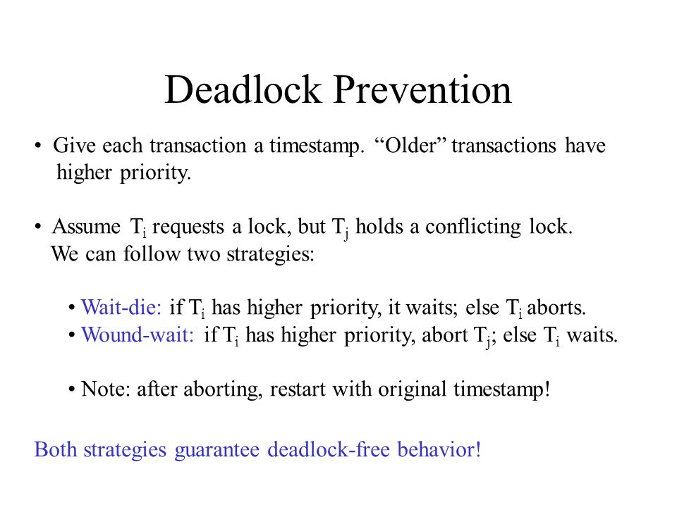 Deadlock Prevention Give each transaction a timestamp.