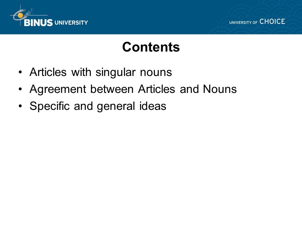 Contents Articles with singular nouns Agreement between Articles and Nouns Specific and general ideas