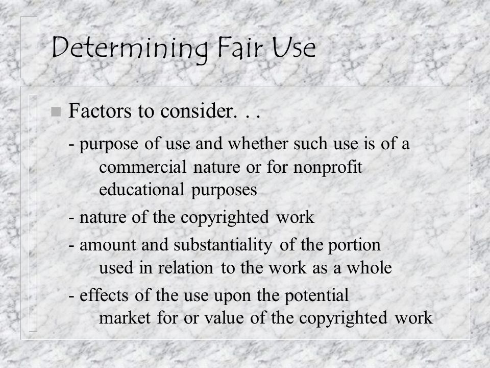 Determining Fair Use n Factors to consider...